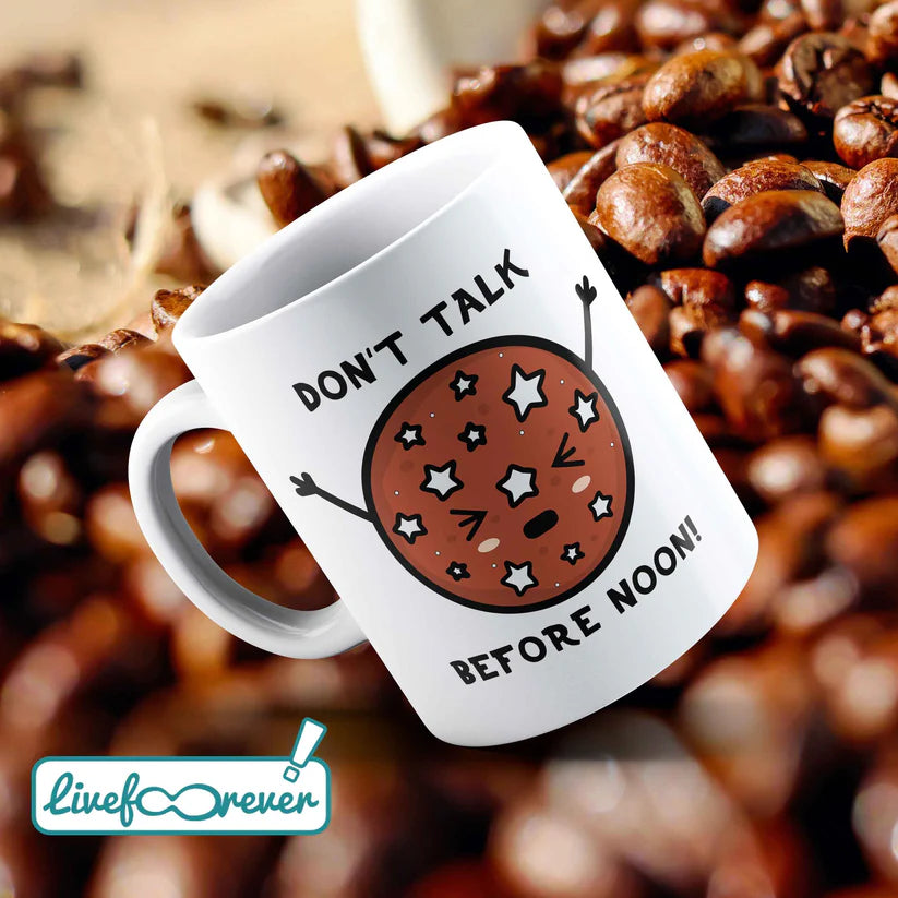 LIVE FOREVER tazza, mug - don't talk before noon!