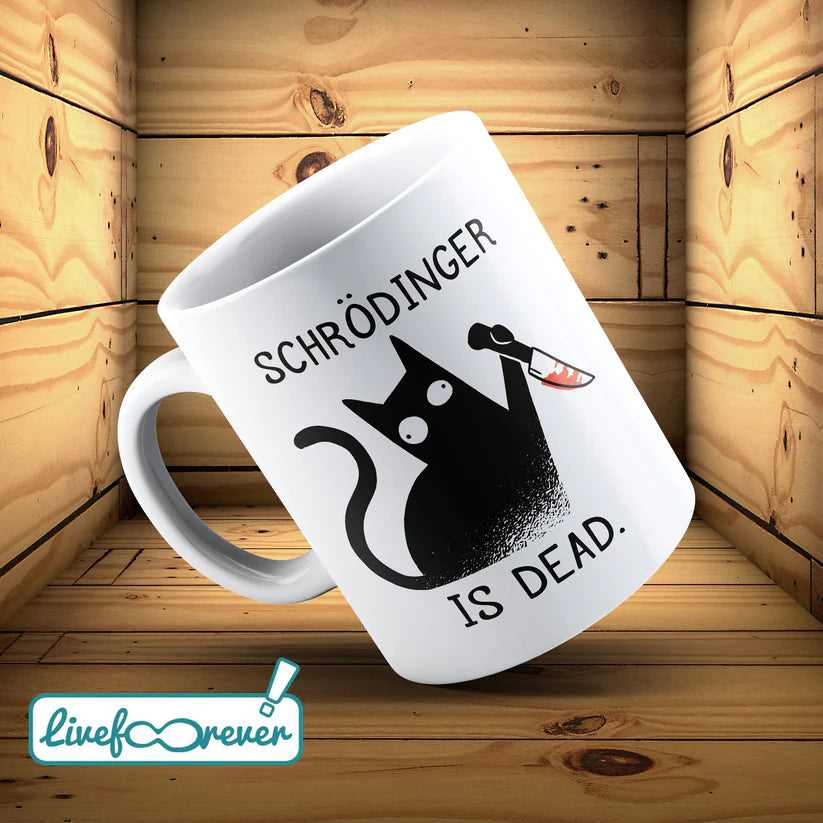 LIVE FOREVER tazza, mug - schrodinger is dead